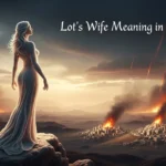Lot’s Wife Meaning in the Bible